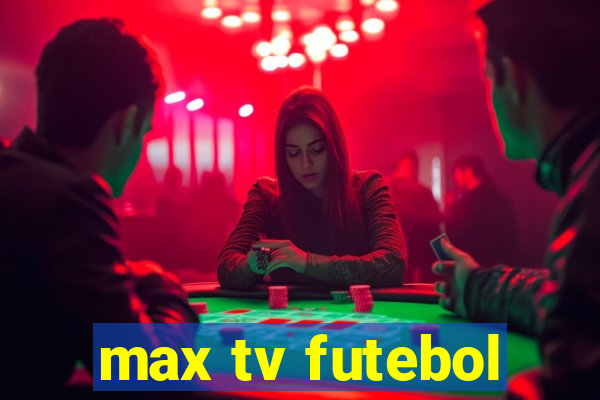 max tv futebol