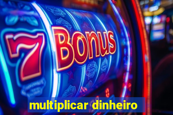 multiplicar dinheiro