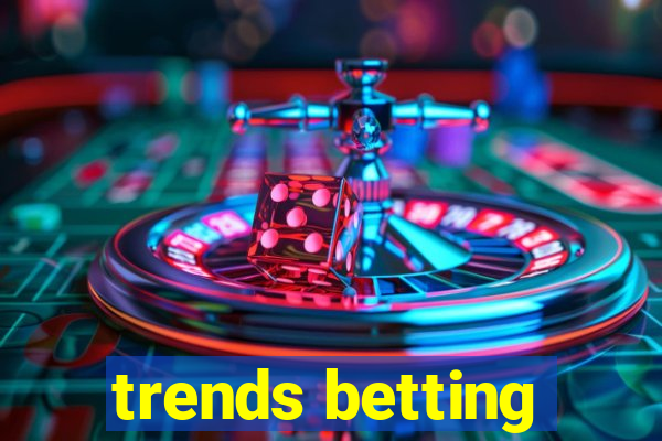 trends betting