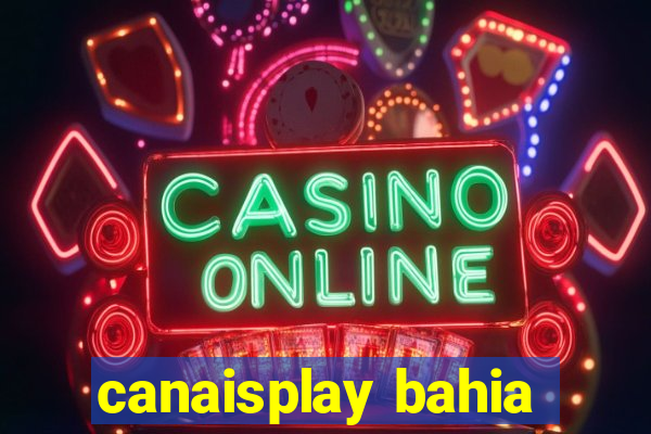canaisplay bahia