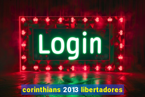 corinthians 2013 libertadores