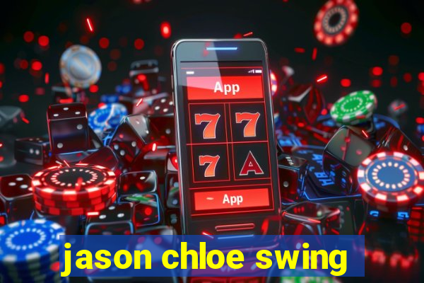 jason chloe swing
