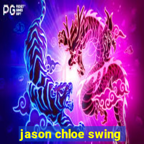 jason chloe swing