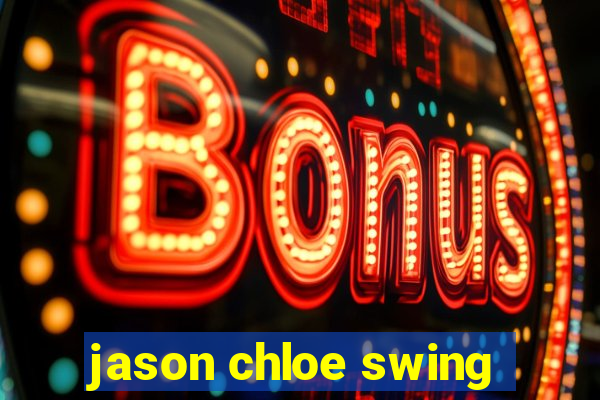 jason chloe swing