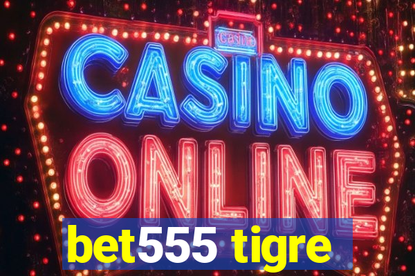 bet555 tigre