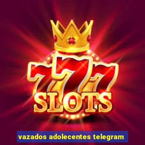 vazados adolecentes telegram