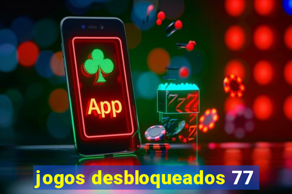 jogos desbloqueados 77
