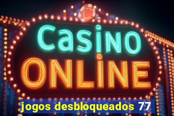 jogos desbloqueados 77
