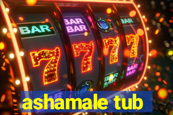 ashamale tub