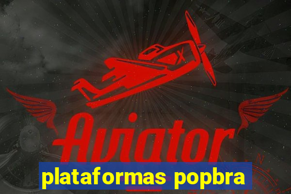 plataformas popbra