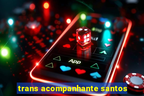 trans acompanhante santos