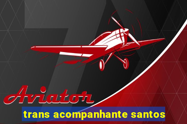 trans acompanhante santos