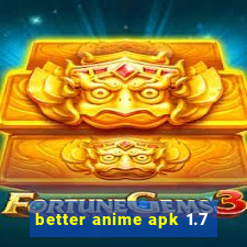 better anime apk 1.7