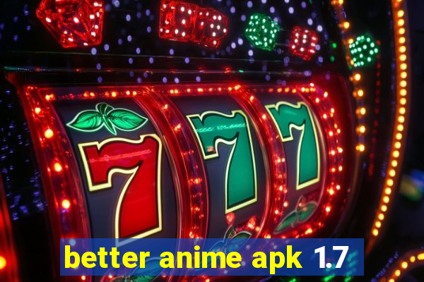 better anime apk 1.7