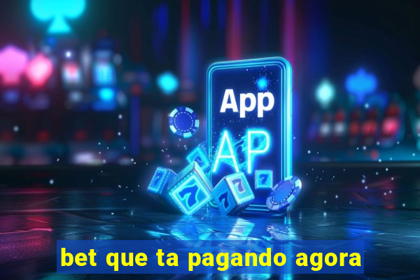 bet que ta pagando agora