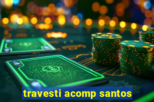 travesti acomp santos