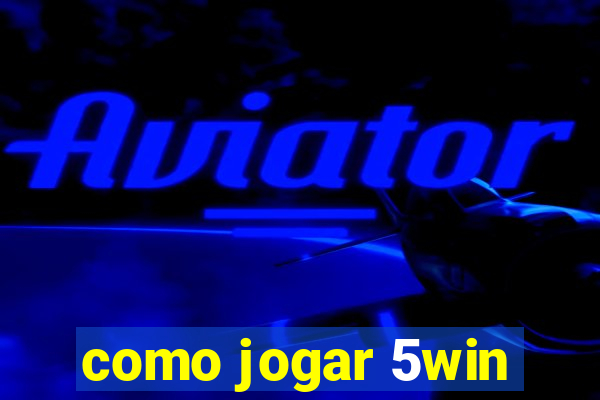 como jogar 5win