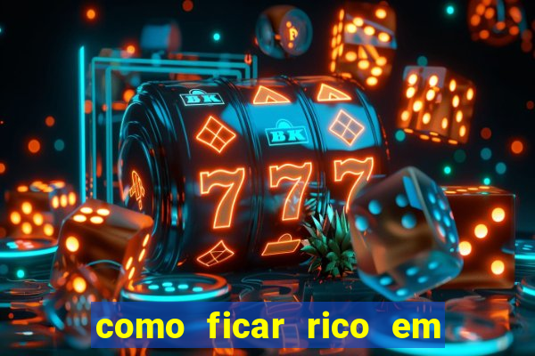 como ficar rico em 3 dias