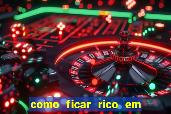 como ficar rico em 3 dias