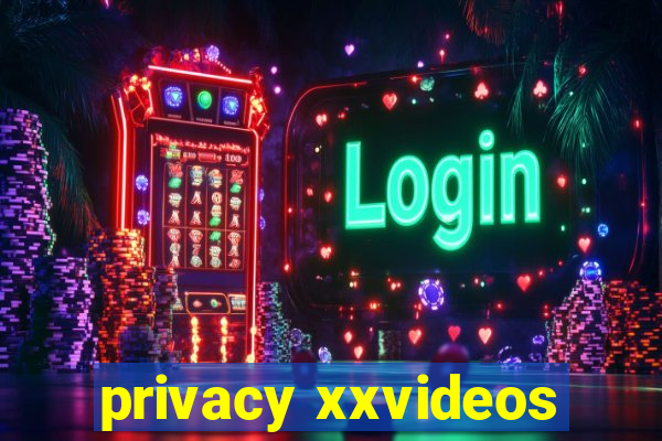 privacy xxvideos