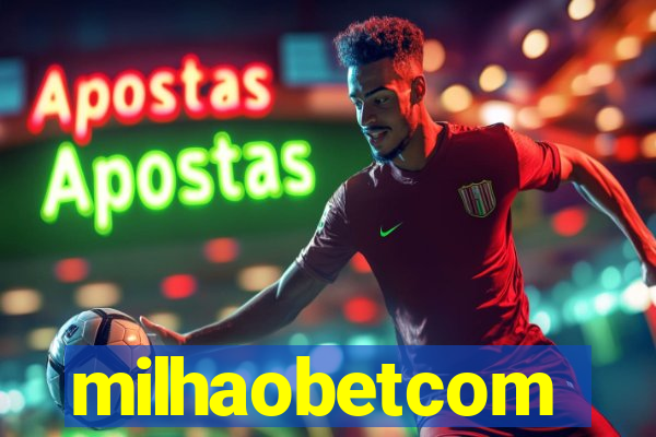 milhaobetcom
