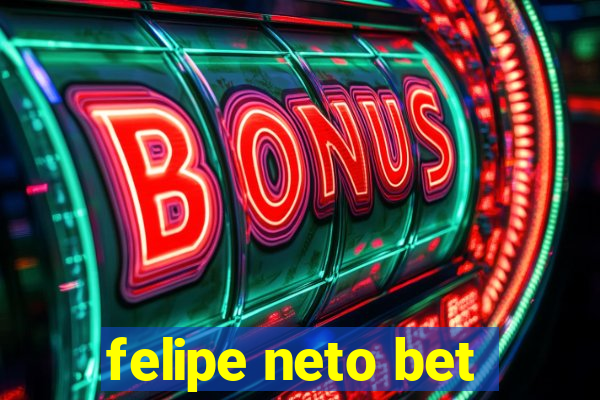 felipe neto bet