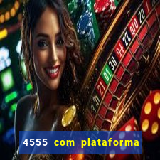 4555 com plataforma de jogos
