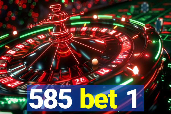 585 bet 1