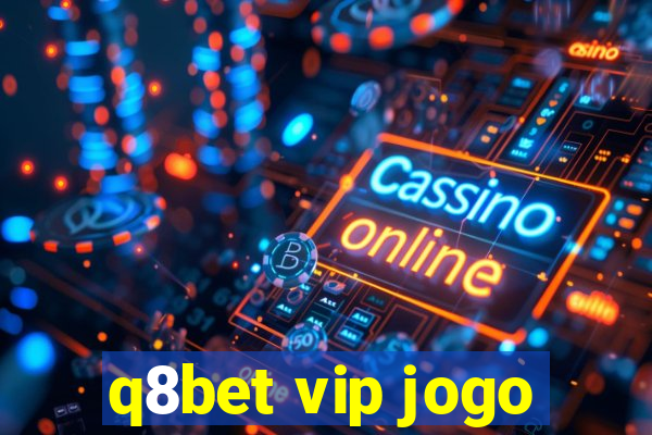 q8bet vip jogo