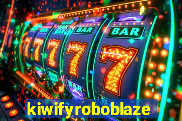kiwifyroboblaze