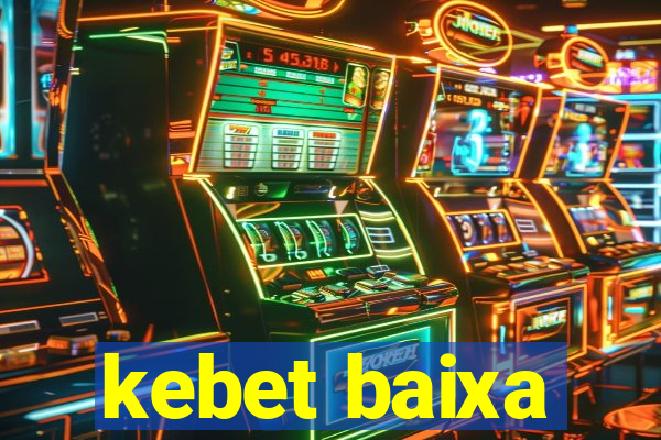 kebet baixa