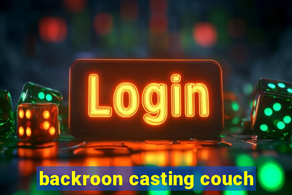backroon casting couch