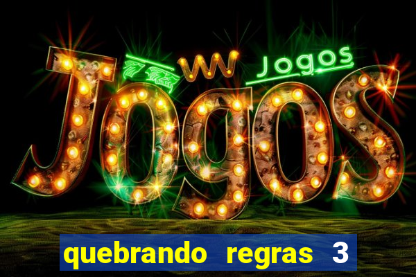 quebrando regras 3 filme completo dublado