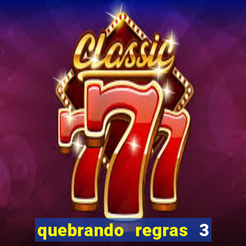 quebrando regras 3 filme completo dublado