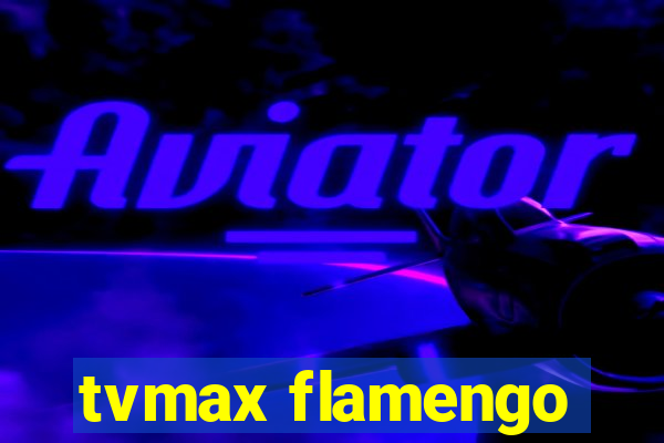 tvmax flamengo