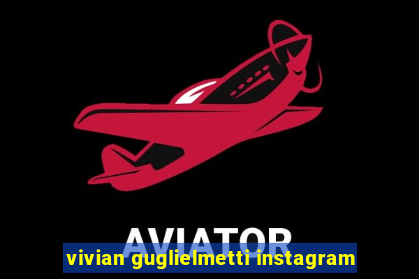 vivian guglielmetti instagram