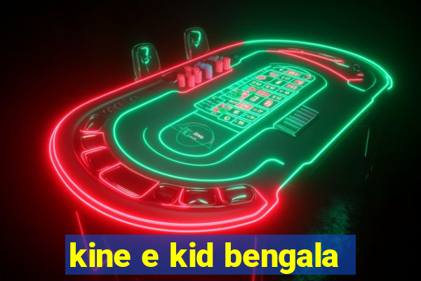 kine e kid bengala
