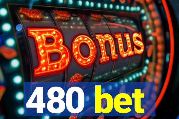 480 bet