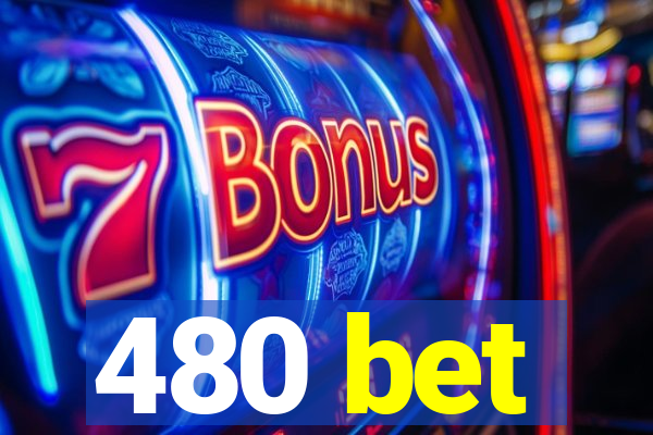 480 bet