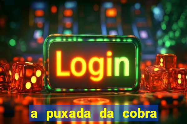 a puxada da cobra no jogo do bicho