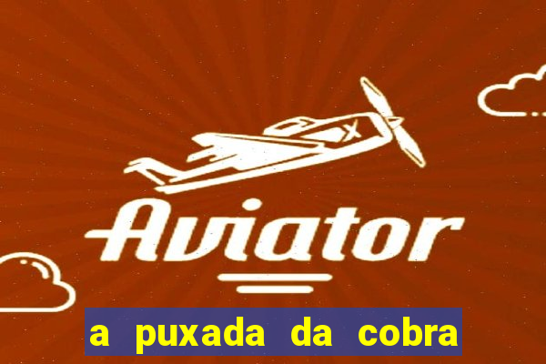 a puxada da cobra no jogo do bicho