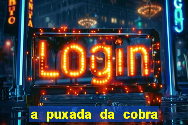a puxada da cobra no jogo do bicho