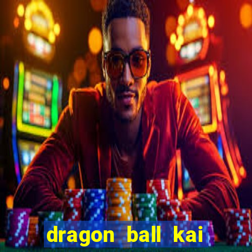 dragon ball kai dublado online