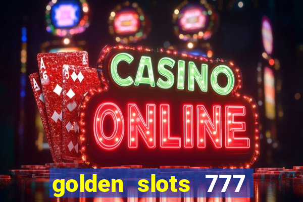 golden slots 777 paga mesmo