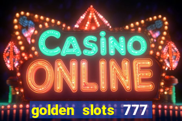 golden slots 777 paga mesmo