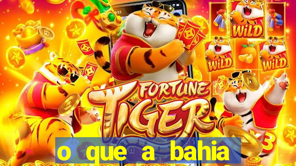 o que a bahia quer saber