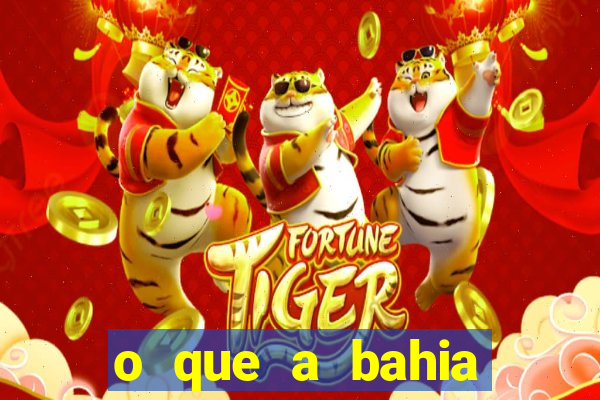o que a bahia quer saber