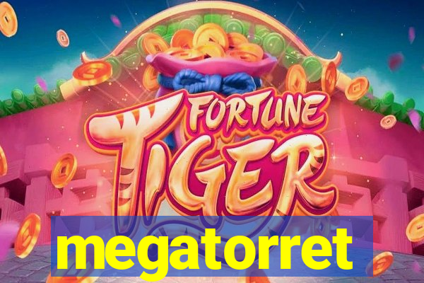 megatorret