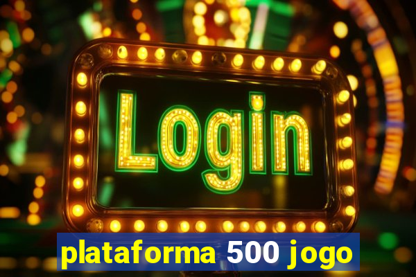 plataforma 500 jogo