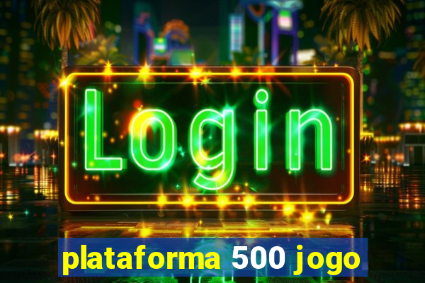plataforma 500 jogo